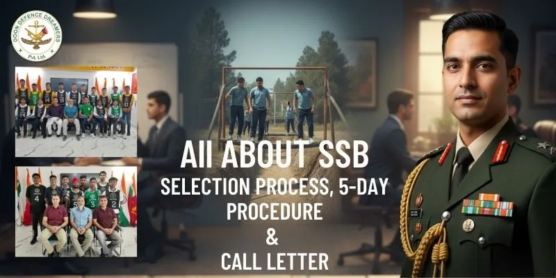 All about SSB Selection Process, 5-Day Procedure & Call Letter