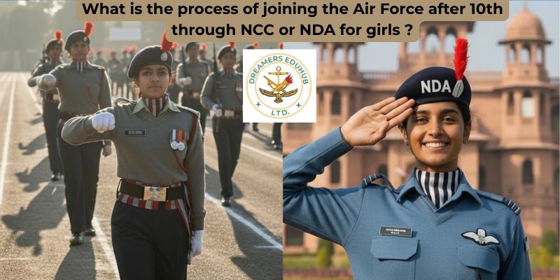 Join Air Force after 10th through NCC or NDA for Girls What is the process of joining the Air Force after 10th through NCC or NDA for girls