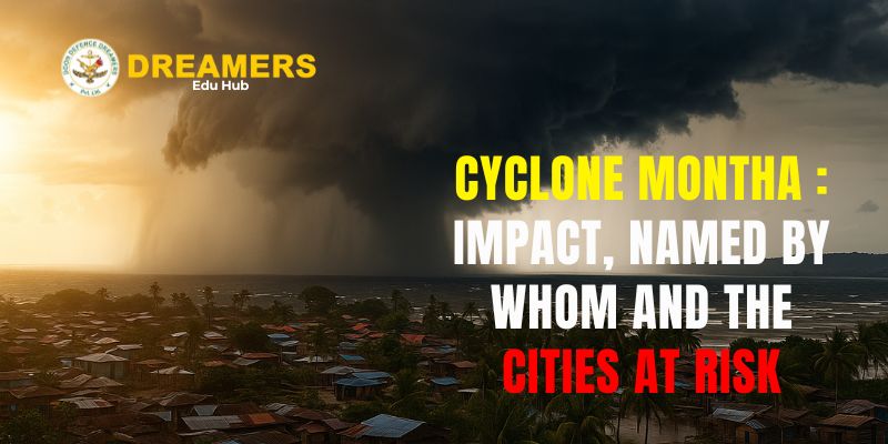 Cyclone Montha Impact, Named By Whom and the Cities at Risk
