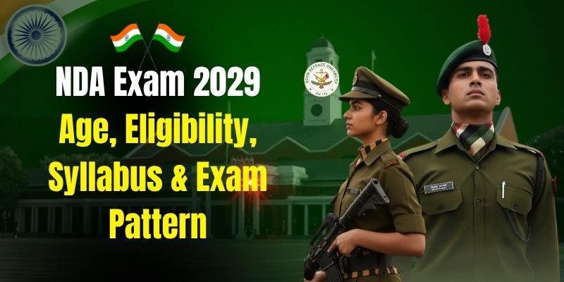 NDA Exam 2029 Age Limit, Eligibility, Syllabus, Exam Pattern