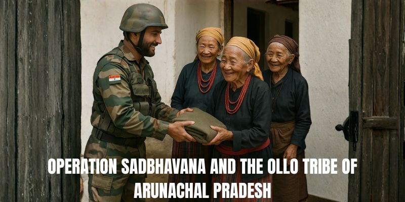 Operation Sadbhavana and the Ollo Tribe of Arunachal Pradesh