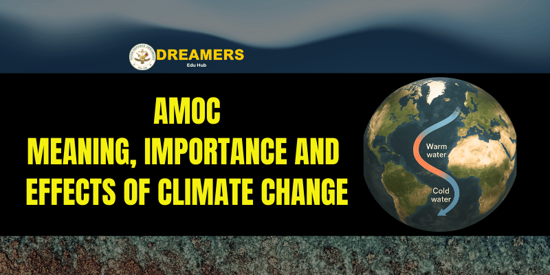 AMOC: Meaning, Importance and Effects of Climate Change