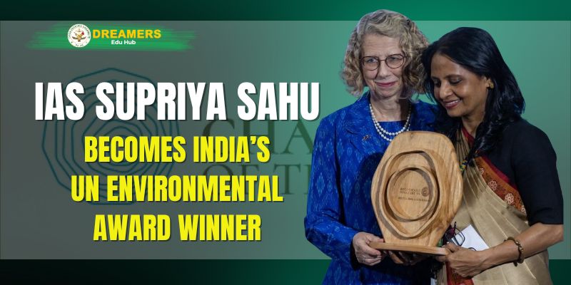 IAS Supriya Sahu Becomes India’s UN Environmental Award Winner