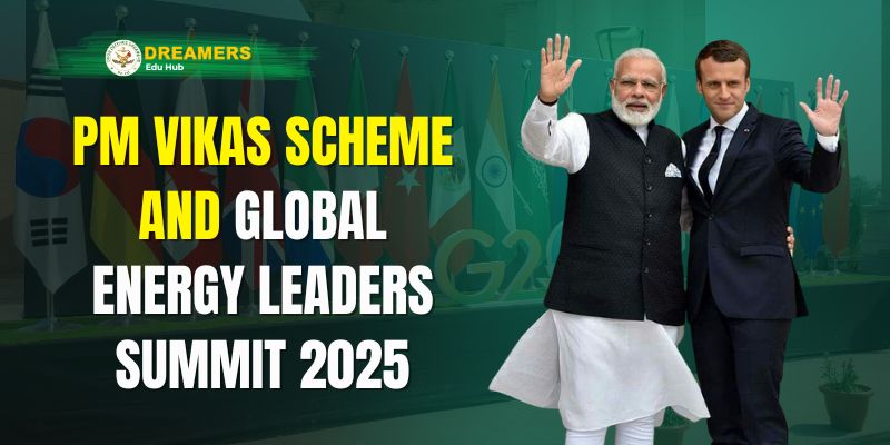 PM Vikas Scheme & Global Energy Leaders Summit 2025