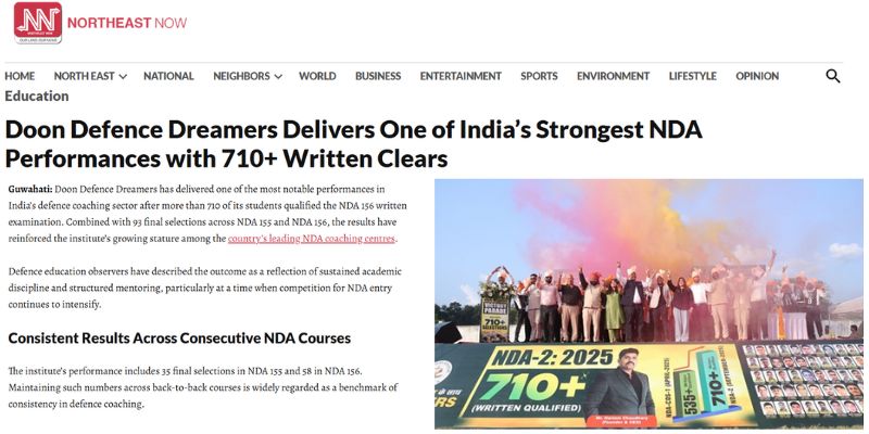 Northeast Now news article titled “Doon Defence Dreamers Delivers One of India’s Strongest NDA Performances with 710+ Written Clears.